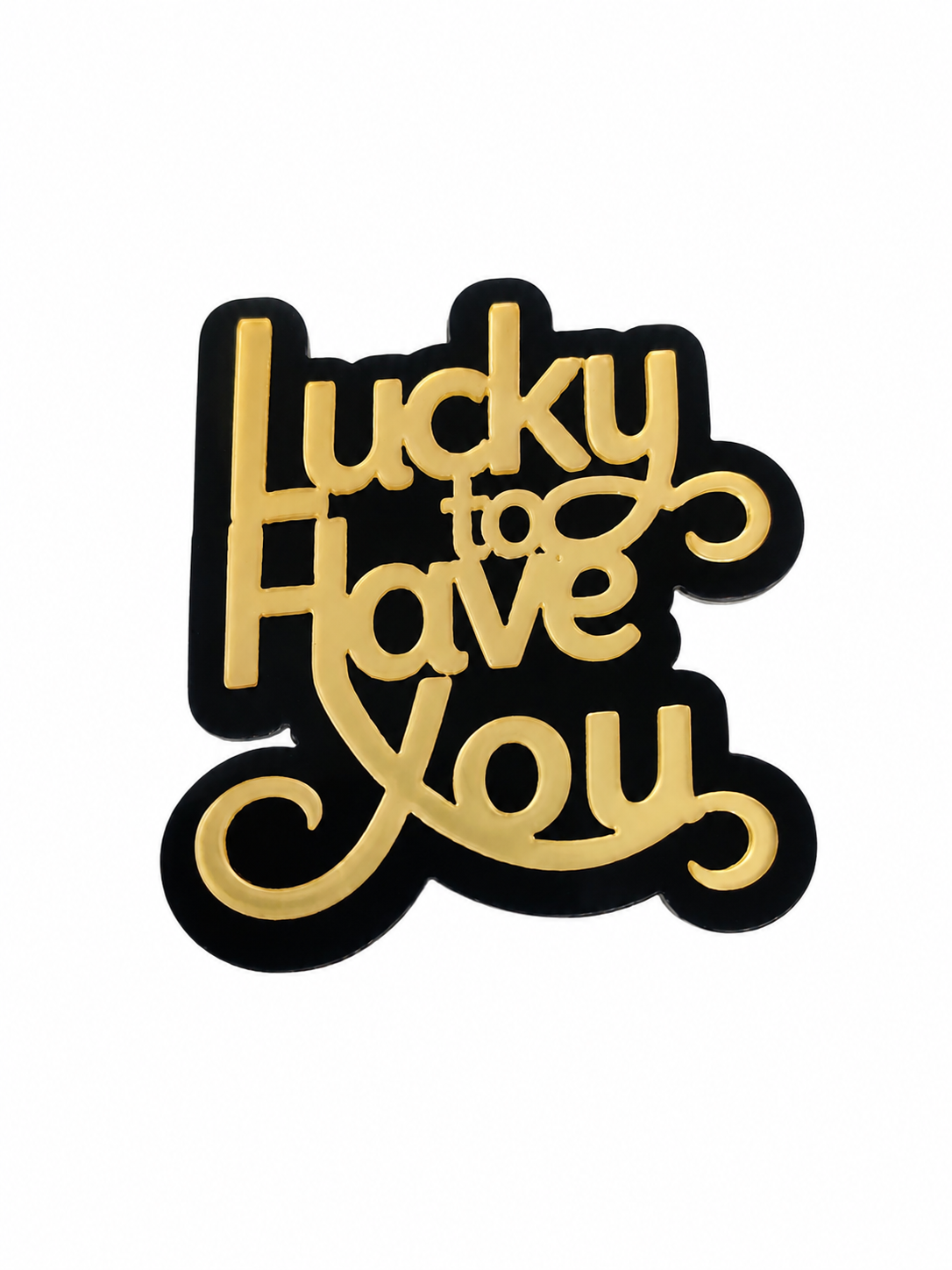 Double tone Lucky To Have You Acrylic Cake Tag