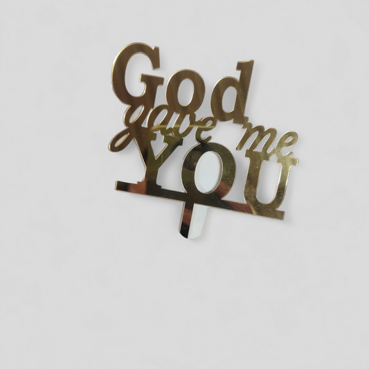 God gave me you Acrylic Topper